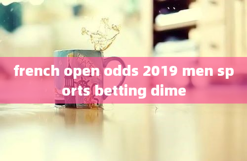 french open odds 2019 men sports betting dime