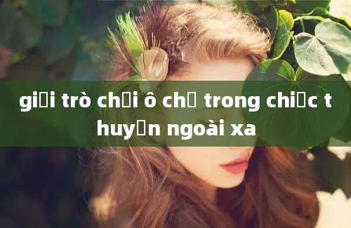 giải trò chơi ô chữ trong chiếc thuyền ngoài xa