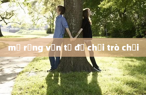 mở rộng vốn từ đồ chơi trò chơi