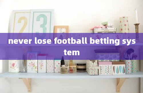 never lose football betting system