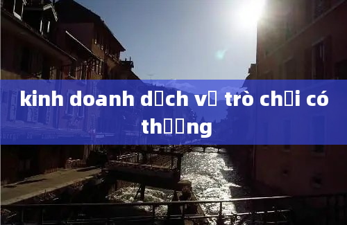 kinh doanh dịch vụ trò chơi có thưởng