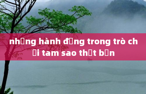 những hành động trong trò chơi tam sao thất bản