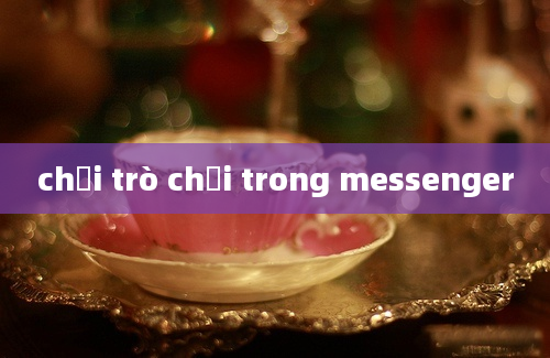 chơi trò chơi trong messenger