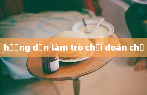 hương dẫn làm trò chơi đoán chữ