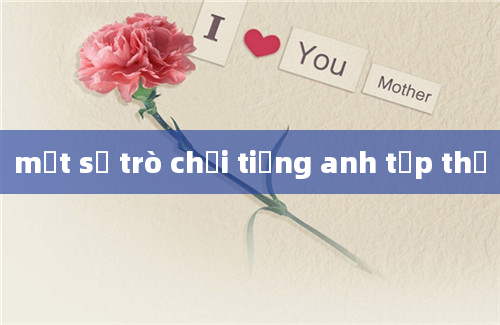 một số trò chơi tiếng anh tập thể