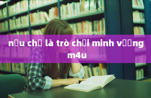 nếu chỉ là trò chơi minh vương m4u