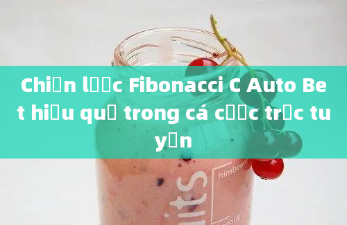 Chiến lược Fibonacci C Auto Bet hiệu quả trong cá cược trực tuyến