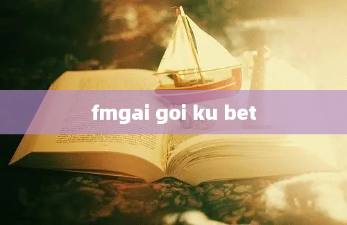 fmgai goi ku bet