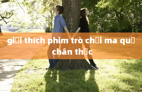 giải thích phim trò chơi ma quỷ chân thực