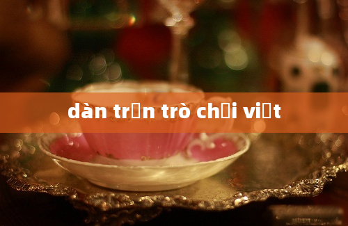 dàn trận trò chơi việt