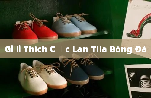 Giải Thích Cược Lan Tỏa Bóng Đá