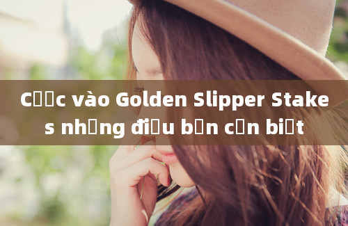 Cược vào Golden Slipper Stakes những điều bạn cần biết