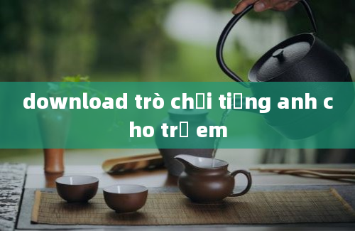 download trò chơi tiếng anh cho trẻ em