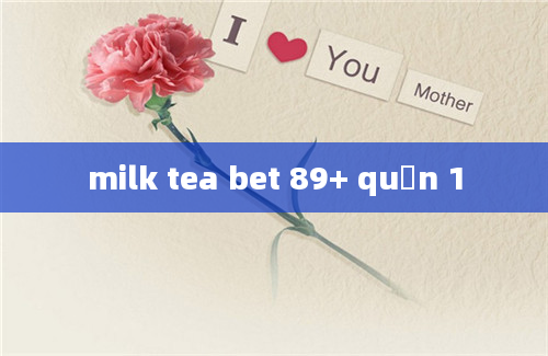 milk tea bet 89+ quận 1