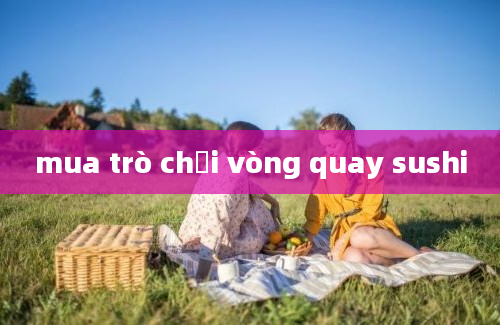 mua trò chơi vòng quay sushi