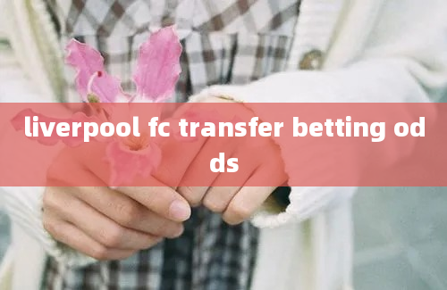 liverpool fc transfer betting odds