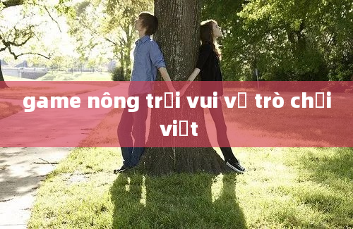 game nông trại vui vẻ trò chơi việt