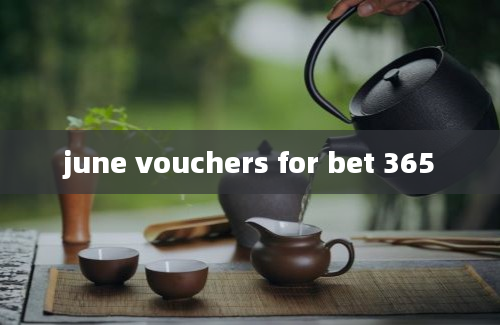 june vouchers for bet 365