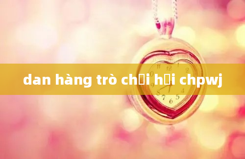 dan hàng trò chơi hội chpwj