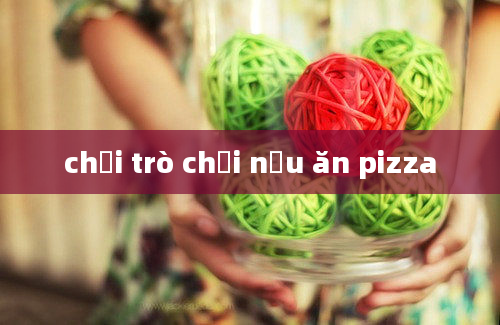 chơi trò chơi nấu ăn pizza