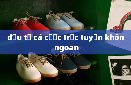 đầu tư cá cược trực tuyến khôn ngoan