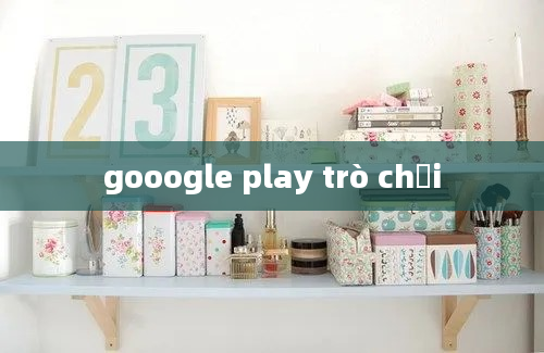 gooogle play trò chơi