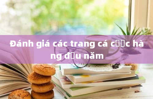 Đánh giá các trang cá cược hàng đầu năm