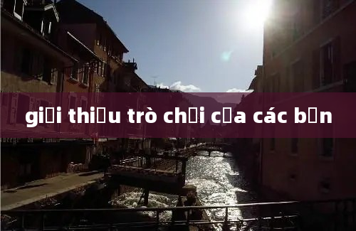 giới thiệu trò chơi của các bạn