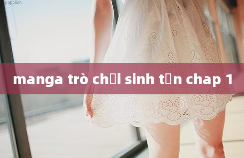 manga trò chơi sinh tồn chap 1