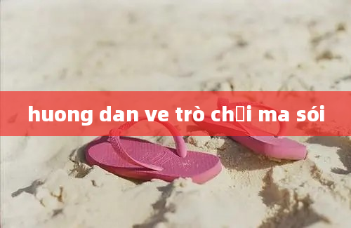 huong dan ve trò chơi ma sói