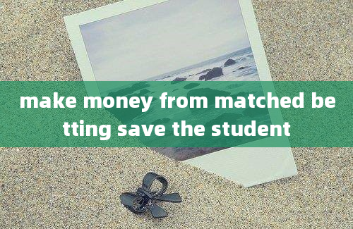 make money from matched betting save the student