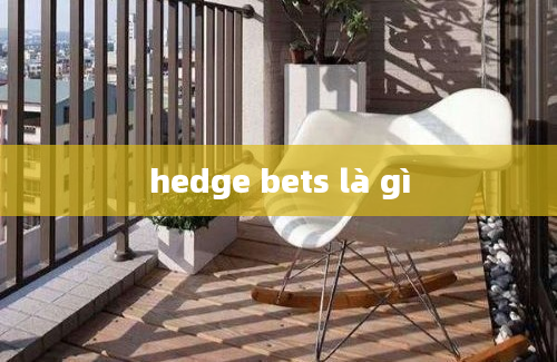 hedge bets là gì