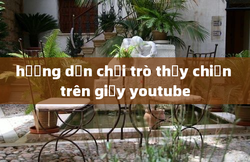 hướng dẫn chơi trò thủy chiến trên giấy youtube