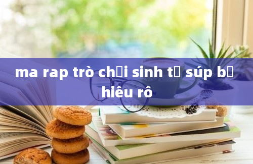 ma rap trò chơi sinh tử súp bờ hiêu rô