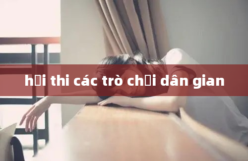 hội thi các trò chơi dân gian