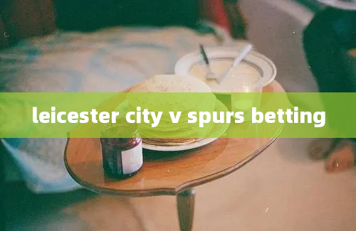 leicester city v spurs betting