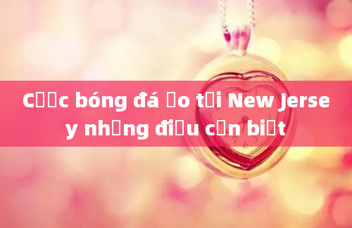 Cược bóng đá ảo tại New Jersey những điều cần biết