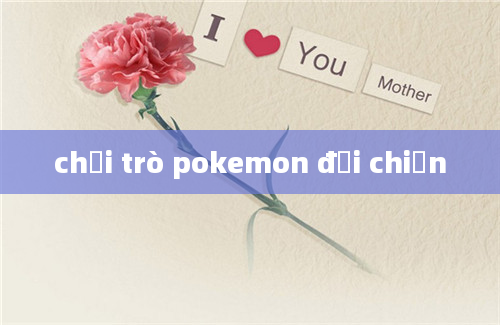 chơi trò pokemon đại chiến