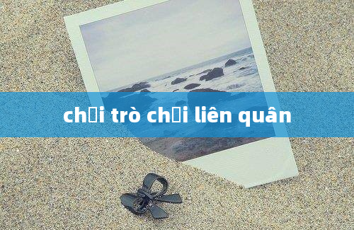 chơi trò chơi liên quân