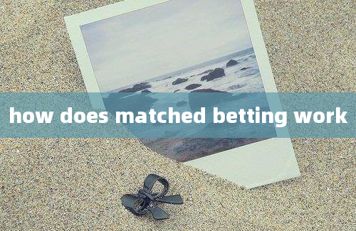 how does matched betting work