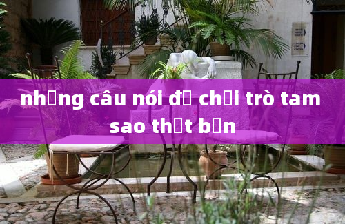 những câu nói để chơi trò tam sao thất bản