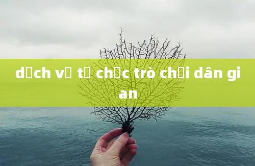 dịch vụ tổ chức trò chơi dân gian