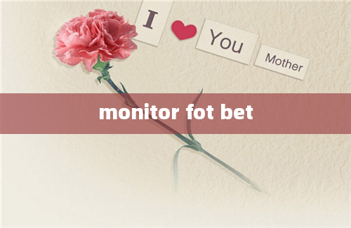 monitor fot bet