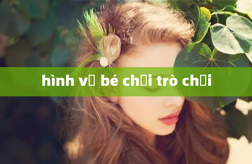 hình vẽ bé chơi trò chơi