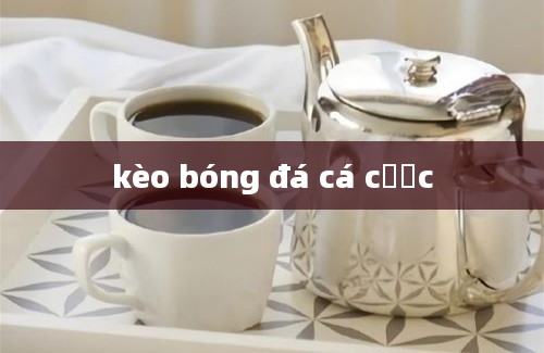 kèo bóng đá cá cược