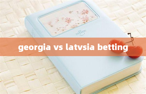 georgia vs latvsia betting