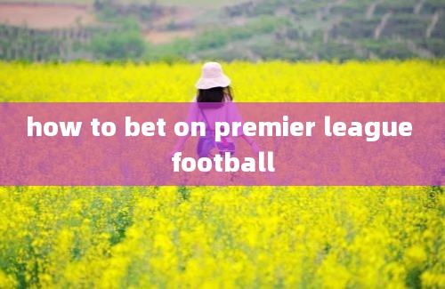 how to bet on premier league football