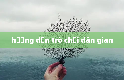 hướng dẫn trò chơi dân gian