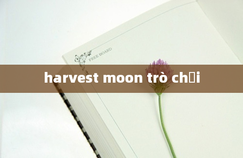 harvest moon trò chơi