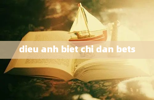 dieu anh biet chi dan bets